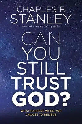 Czy nadal możesz ufać Bogu? Co się dzieje, gdy zdecydujesz się wierzyć? - Can You Still Trust God?: What Happens When You Choose to Believe