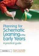 Planowanie schematycznego uczenia się we wczesnych latach: Praktyczny przewodnik - Planning for Schematic Learning in the Early Years: A Practical Guide