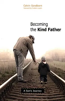 Becoming the Kind Father: Podróż syna - Becoming the Kind Father: A Son's Journey