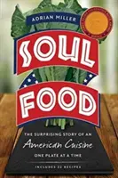 Soul Food: Zaskakująca historia amerykańskiej kuchni, jeden talerz na raz - Soul Food: The Surprising Story of an American Cuisine, One Plate at a Time