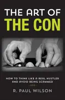 Sztuka przekrętu: jak myśleć jak prawdziwy naciągacz i uniknąć oszustwa - The Art of the Con: How to Think Like a Real Hustler and Avoid Being Scammed