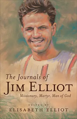 Dzienniki Jima Elliota: Misjonarz, męczennik, człowiek Boży - The Journals of Jim Elliot: Missionary, Martyr, Man of God