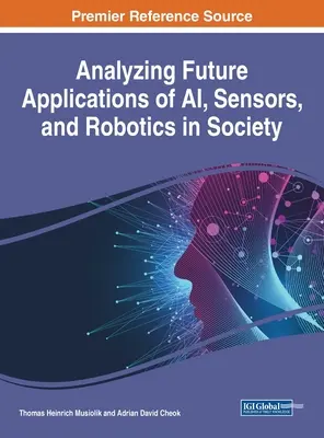 Analiza przyszłych zastosowań sztucznej inteligencji, czujników i robotyki w społeczeństwie - Analyzing Future Applications of AI, Sensors, and Robotics in Society