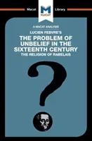 Analiza „Problemu niewiary” Luciena Febvre'a w XVI wieku - An Analysis of Lucien Febvre's the Problem of Unbelief in the 16th Century