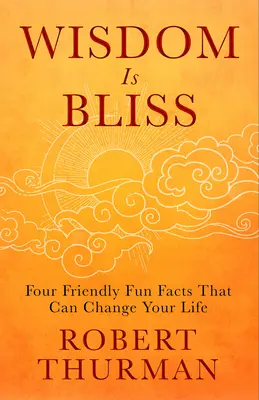 Mądrość jest błogością: Cztery przyjazne, zabawne fakty, które mogą zmienić twoje życie - Wisdom Is Bliss: Four Friendly Fun Facts That Can Change Your Life