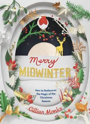 Wesoły środek zimy: Jak na nowo odkryć magię świąt Bożego Narodzenia - Merry Midwinter: How to Rediscover the Magic of the Christmas Season