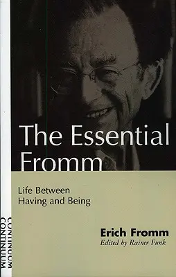 Essential Fromm: Życie między posiadaniem a byciem - Essential Fromm: Life Between Having and Being