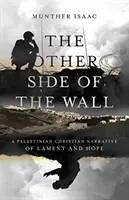 Druga strona muru: Palestyńska chrześcijańska opowieść o lamencie i nadziei - The Other Side of the Wall: A Palestinian Christian Narrative of Lament and Hope