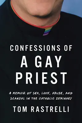 Wyznania księdza geja: Wspomnienie seksu, miłości, nadużyć i skandalu w katolickim seminarium duchownym - Confessions of a Gay Priest: A Memoir of Sex, Love, Abuse, and Scandal in the Catholic Seminary