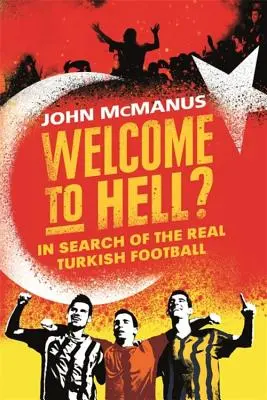 Witamy w piekle: W poszukiwaniu prawdziwego tureckiego futbolu - Welcome to Hell?: In Search of the Real Turkish Football