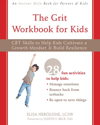 The Grit Workbook for Kids: Umiejętności CBT pomagające dzieciom kultywować nastawienie na rozwój i budować odporność - The Grit Workbook for Kids: CBT Skills to Help Kids Cultivate a Growth Mindset and Build Resilience