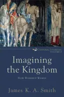 Wyobrażając sobie królestwo: jak działa uwielbienie - Imagining the Kingdom: How Worship Works