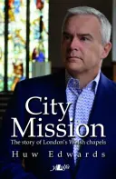 Misja miejska - historia walijskich kaplic w Londynie - City Mission - The Story of London's Welsh Chapels