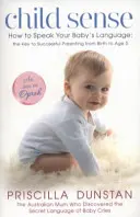 Child Sense - Jak mówić językiem dziecka: klucz do udanego rodzicielstwa od narodzin do 5 roku życia - Child Sense - How to Speak Your Baby's Language: the Key to Successful Parenting from Birth to Age 5