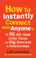 Jak błyskawicznie nawiązać kontakt z każdym - 96 zupełnie nowych małych sztuczek na wielki sukces w relacjach - How to Instantly Connect With Anyone - 96 All-new Little Tricks for Big Success in Relationships