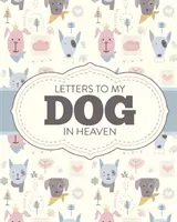Listy do mojego psa w niebie: Żal po stracie zwierzaka - szczera strata - prezent żałobny - najlepszy przyjaciel - Poochie - Letters To My Dog In Heaven: Pet Loss Grief - Heartfelt Loss - Bereavement Gift - Best Friend - Poochie
