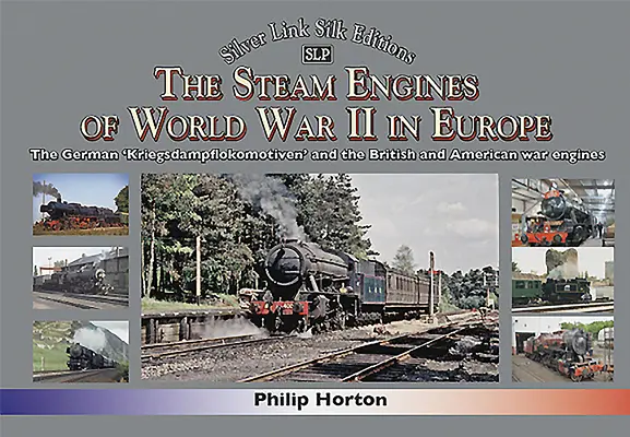 Silniki parowe II wojny światowej w Europie: Niemieckie „Kriegsdampflokomotiven” oraz brytyjskie i amerykańskie silniki wojenne - The Steam Engines of World War II in Europe: The German 'Kriegsdampflokomotiven' and the British and American War Engines