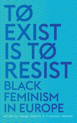 Istnieć znaczy stawiać opór: Czarny feminizm w Europie - To Exist is to Resist: Black Feminism in Europe