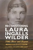 Rozważania o Laurze Ingalls Wilder: Mały domek i nie tylko - Reconsidering Laura Ingalls Wilder: Little House and Beyond