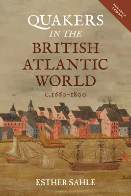 Kwakrzy w brytyjskim świecie atlantyckim w latach 1660-1800 - Quakers in the British Atlantic World, C.1660-1800