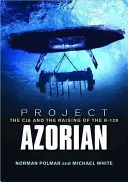 Projekt Azorian: CIA i podniesienie poziomu K-129 - Project Azorian: The CIA and the Raising of the K-129