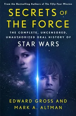 Sekrety Mocy: Kompletna, nieocenzurowana, nieautoryzowana ustna historia Gwiezdnych Wojen - Secrets of the Force: The Complete, Uncensored, Unauthorized Oral History of Star Wars