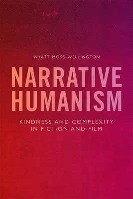 Narracyjny humanizm: Życzliwość i złożoność w fikcji i filmie - Narrative Humanism: Kindness and Complexity in Fiction and Film