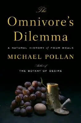 Dylemat wszystkożercy: naturalna historia czterech posiłków - The Omnivore's Dilemma: A Natural History of Four Meals