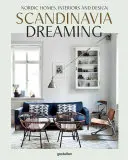 Scandinavia Dreaming: Skandynawskie domy, wnętrza i design - Scandinavia Dreaming: Nordic Homes, Interiors and Design