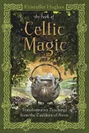 Księga celtyckiej magii: transformujące nauki z kotła Awen - The Book of Celtic Magic: Transformative Teachings from the Cauldron of Awen