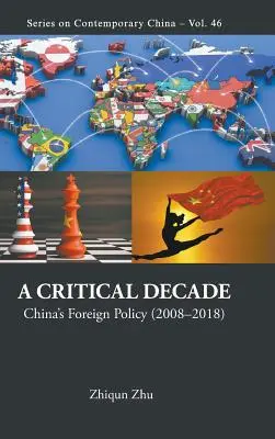 Krytyczna dekada A: Polityka zagraniczna Chin (2008-2018) - Critical Decade, A: China's Foreign Policy (2008-2018)