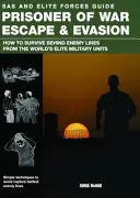 Ucieczki i uniki jeńców wojennych - jak przetrwać za liniami wroga dzięki elitarnym jednostkom wojskowym na świecie - Prisoner of War Escape & Evasion - How to Survive Behind Enemy Lines from the World's Elite Military Units