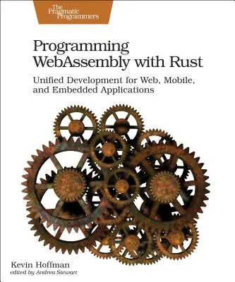 Programowanie Webassembly z Rust: Ujednolicony rozwój aplikacji internetowych, mobilnych i wbudowanych - Programming Webassembly with Rust: Unified Development for Web, Mobile, and Embedded Applications