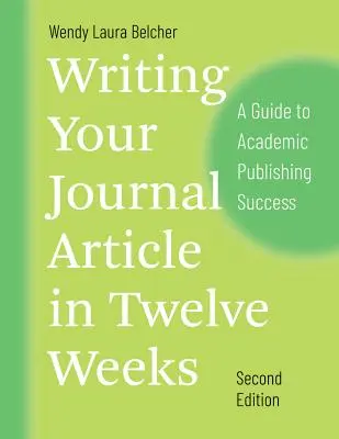 Pisanie artykułu w czasopiśmie w dwanaście tygodni, wydanie drugie: Przewodnik po akademickim sukcesie wydawniczym - Writing Your Journal Article in Twelve Weeks, Second Edition: A Guide to Academic Publishing Success