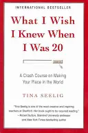 What I Wish I Knew When I Was 20 - A Crash Course on Making Your Place in the World (Co chciałbym wiedzieć, gdy miałem 20 lat) - What I Wish I Knew When I Was 20 - A Crash Course on Making Your Place in the World