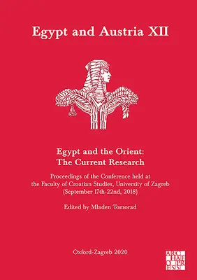 Egipt i Austria XII - Egipt i Orient: The Current Research: Proceedings of the Conference Held at the Faculty of Croatian Studies, University - Egypt and Austria XII - Egypt and the Orient: The Current Research: Proceedings of the Conference Held at the Faculty of Croatian Studies, University