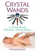 Kryształowe różdżki: Do masażu, refleksologii i medycyny energetycznej - Crystal Wands: For Massage Therapy, Reflexology, and Energy Medicine