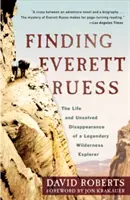 Finding Everett Ruess: Życie i nierozwiązane zniknięcie legendarnego odkrywcy dzikiej przyrody - Finding Everett Ruess: The Life and Unsolved Disappearance of a Legendary Wilderness Explorer