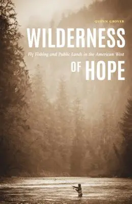 Wilderness of Hope: Wędkarstwo muchowe i tereny publiczne na amerykańskim Zachodzie - Wilderness of Hope: Fly Fishing and Public Lands in the American West