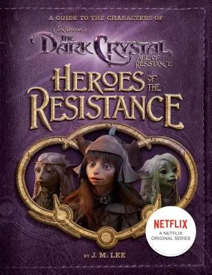 Bohaterowie Ruchu Oporu: Przewodnik po postaciach z gry Ciemny kryształ: Wiek oporu - Heroes of the Resistance: A Guide to the Characters of the Dark Crystal: Age of Resistance