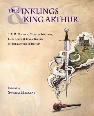 Inklingowie i Król Artur: J.R.R. Tolkien, Charles Williams, C.S. Lewis i Owen Barfield w sprawie Brytanii - The Inklings and King Arthur: J.R.R. Tolkien, Charles Williams, C.S. Lewis, and Owen Barfield on the Matter of Britain