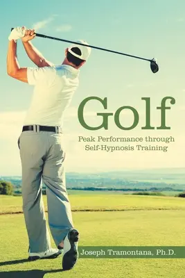 Golf: najwyższa wydajność dzięki treningowi autohipnozy - Golf: Peak Performance Through Self-Hypnosis Training