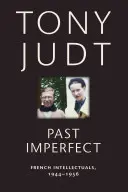 Przeszłość niedoskonała: Francuscy intelektualiści, 1944-1956 - Past Imperfect: French Intellectuals, 1944-1956