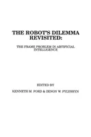 The Robots Dilemma Revisited: Problem ram w sztucznej inteligencji - The Robots Dilemma Revisited: The Frame Problem in Artificial Intelligence