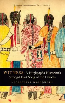 Świadek: Pieśń o silnym sercu Lakotów - historyk Hunkpapha - Witness: A Hunkpapha Historian's Strong-Heart Song of the Lakotas