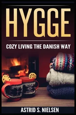 Hygge: Przytulne życie na duński sposób - Hygge: Cozy Living The Danish Way