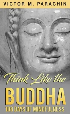 Myśl jak Budda: 108 dni uważności - Think Like the Buddha: 108 Days of Mindfulness