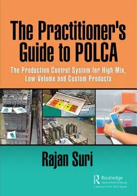 Praktyczny przewodnik po Polca: System kontroli produkcji dla produktów o wysokiej mieszance, małej objętości i niestandardowych - The Practitioner's Guide to Polca: The Production Control System for High-Mix, Low-Volume and Custom Products