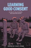 Nauka dobrej zgody: O zdrowych relacjach i wsparciu dla ocalałych - Learning Good Consent: On Healthy Relationships and Survivor Support