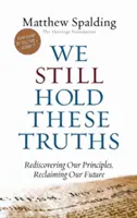 Wciąż trzymamy się tych prawd: Ponowne odkrycie naszych zasad, odzyskanie naszej przyszłości - We Still Hold These Truths: Rediscovering Our Principles, Reclaiming Our Future